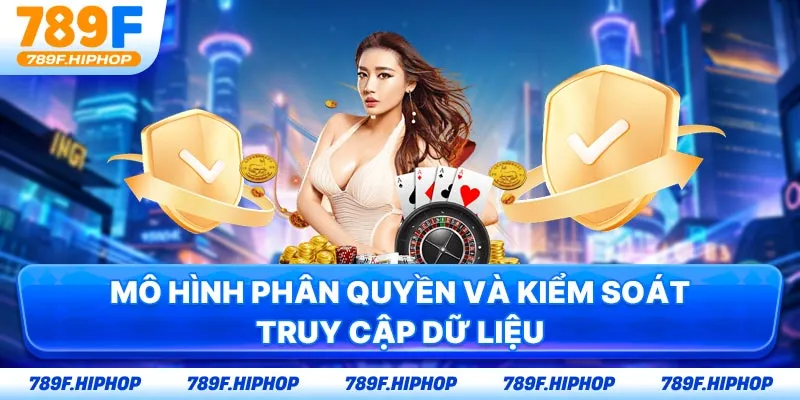Mô hình phân quyền và kiểm soát truy cập dữ liệu