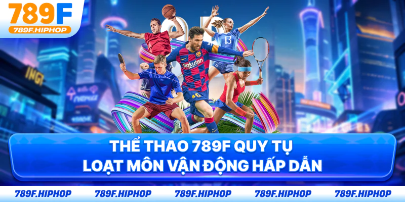 Thể thao 789F quy tụ loạt môn vận động hấp dẫn